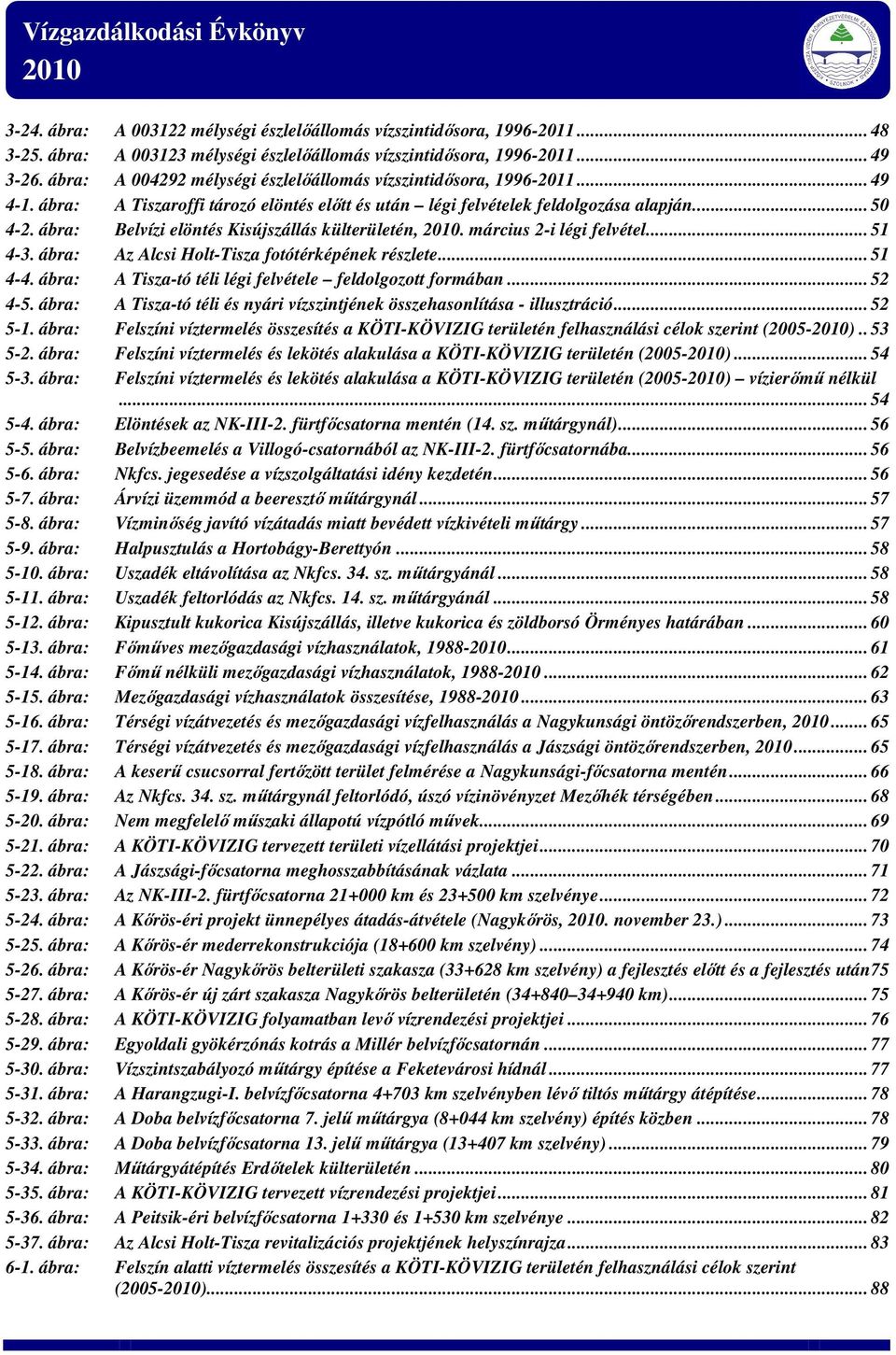 ábra: Belvízi elöntés Kisújszállás külterületén,. március 2-i légi felvétel... 51 4-3. ábra: Az Alcsi Holt-Tisza fotótérképének részlete... 51 4-4.