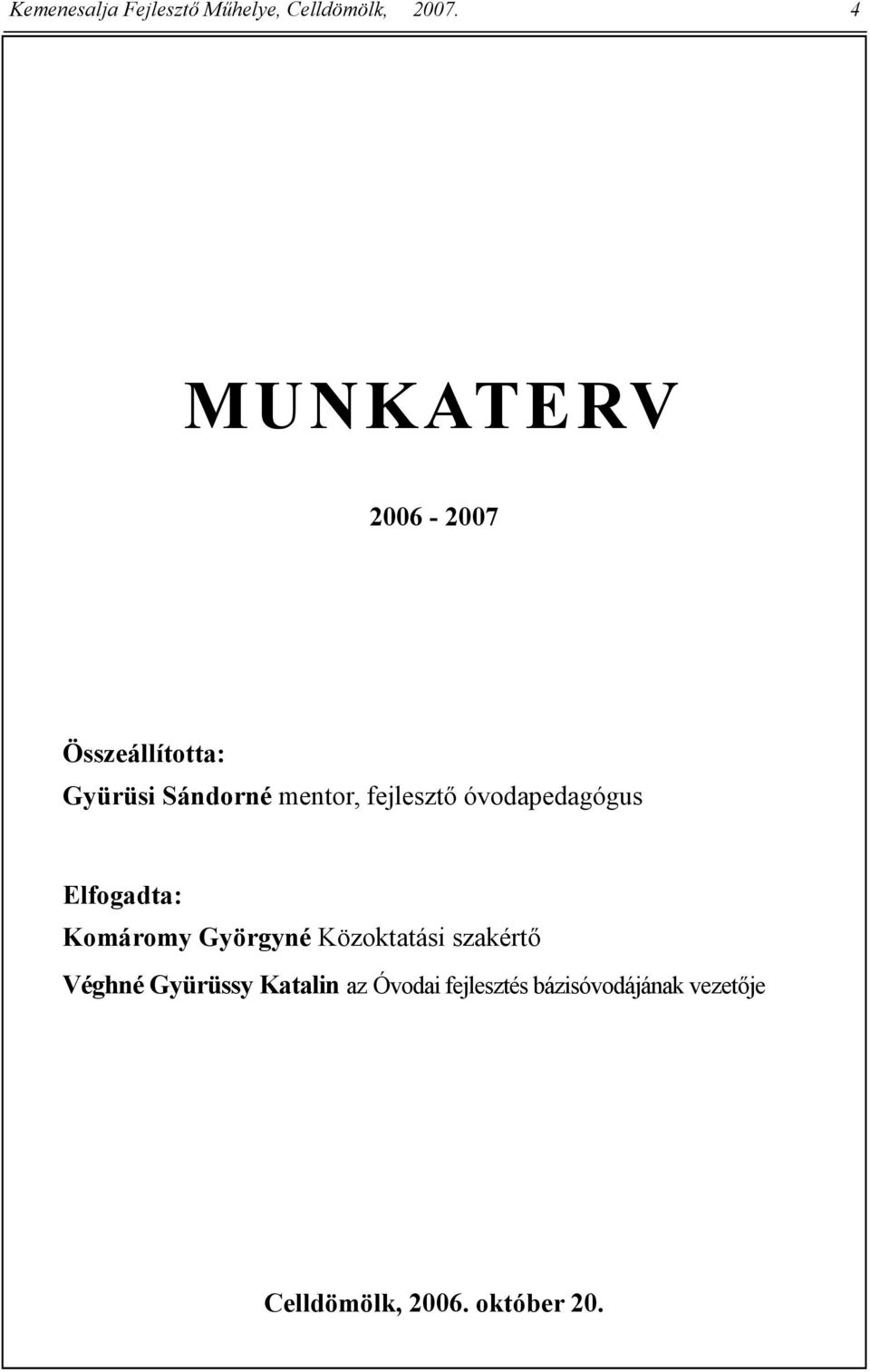 fejlesztı óvodapedagógus Elfogadta: Komáromy Györgyné Közoktatási