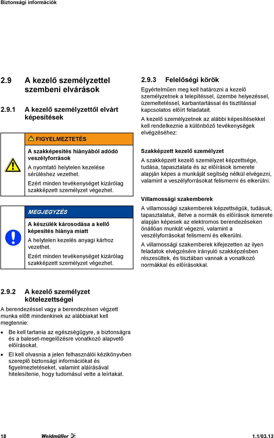 Ezért minden tevékenységet kizárólag szakképzett személyzet végezhet. 2.9.