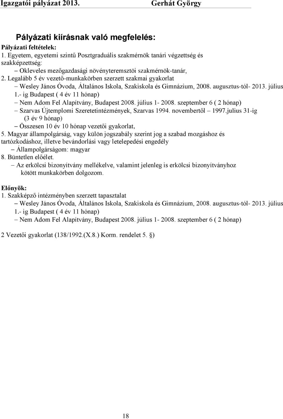 Legalább 5 év vezető-munkakörben szerzett szakmai gyakorlat Wesley János Óvoda, Általános Iskola, Szakiskola és Gimnázium, 2008. augusztus-tól- 2013. július 1.