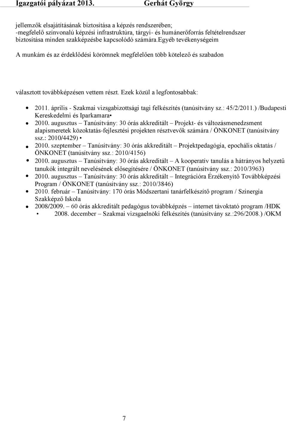 április - Szakmai vizsgabizottsági tagi felkészítés (tanúsítvány sz.: 45/2/2011.) /Budapesti Kereskedelmi és Iparkamara 2010.