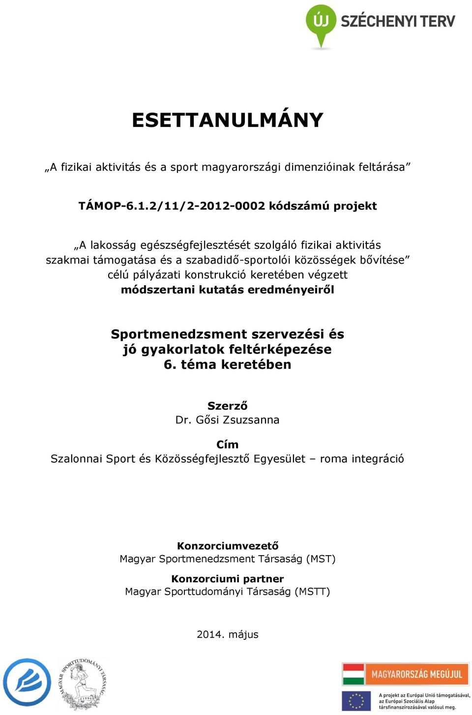 célú pályázati konstrukció keretében végzett módszertani kutatás eredményeiről Sportmenedzsment szervezési és jó gyakorlatok feltérképezése 6.