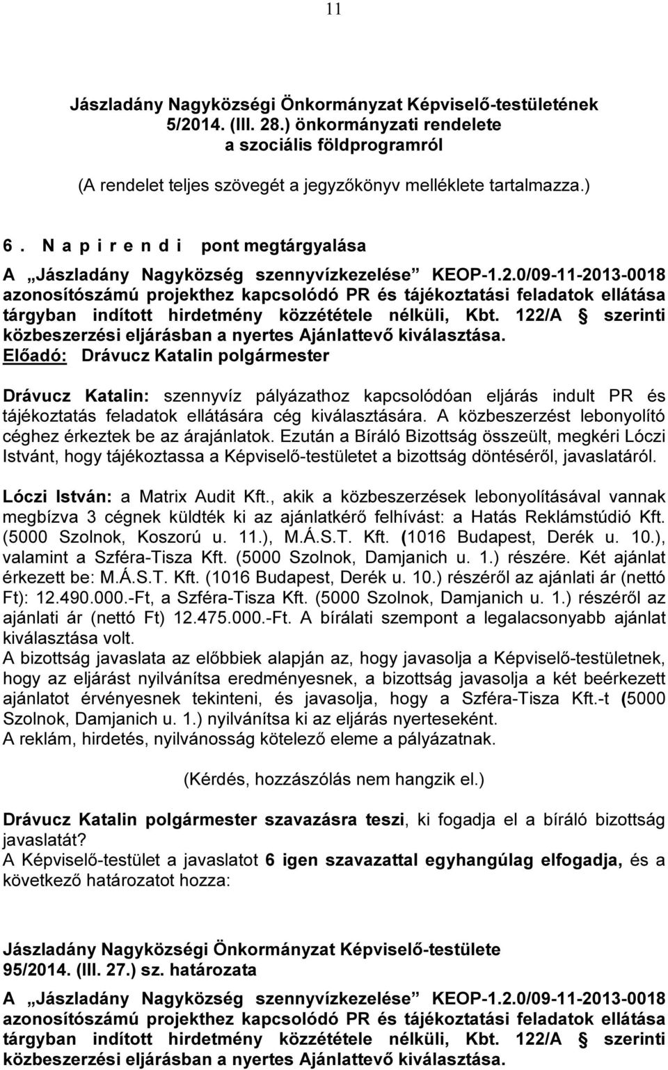 0/09-11-2013-0018 azonosítószámú projekthez kapcsolódó PR és tájékoztatási feladatok ellátása tárgyban indított hirdetmény közzététele nélküli, Kbt.