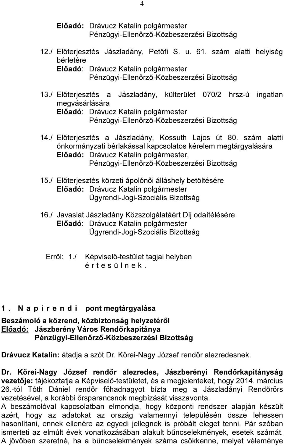 / Javaslat Jászladány Közszolgálatáért Díj odaítélésére Erről: 1./ Képviselő-testület tagjai helyben 1.