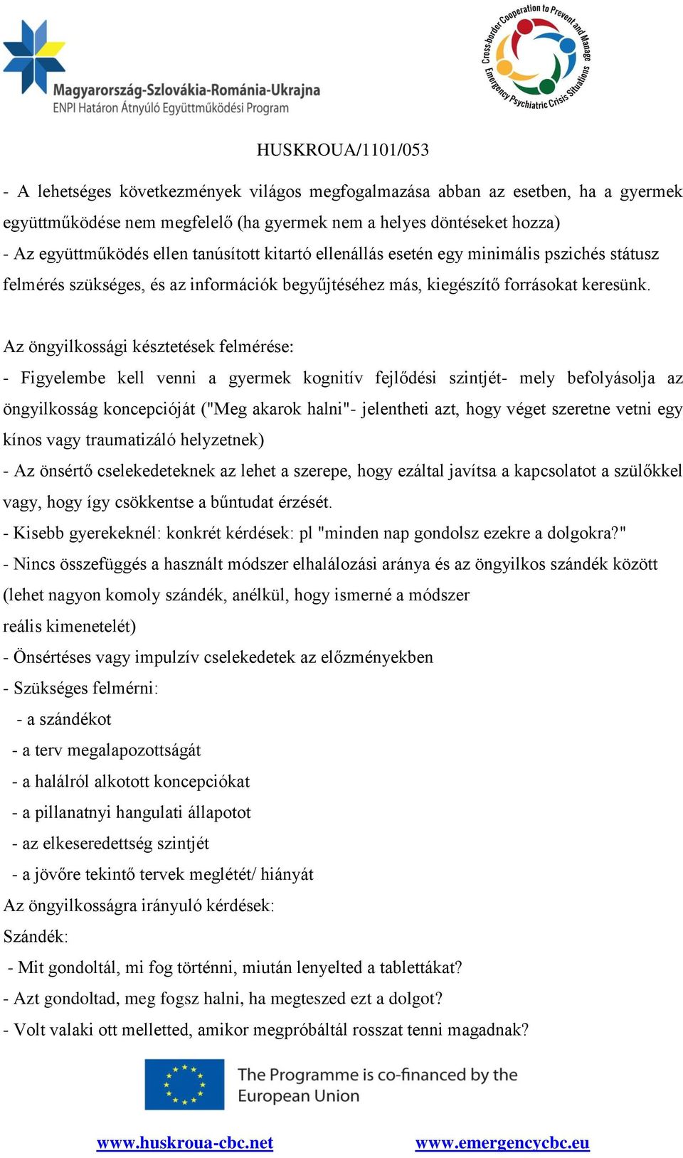 Az öngyilkossági késztetések felmérése: - Figyelembe kell venni a gyermek kognitív fejlődési szintjét- mely befolyásolja az öngyilkosság koncepcióját ("Meg akarok halni"- jelentheti azt, hogy véget