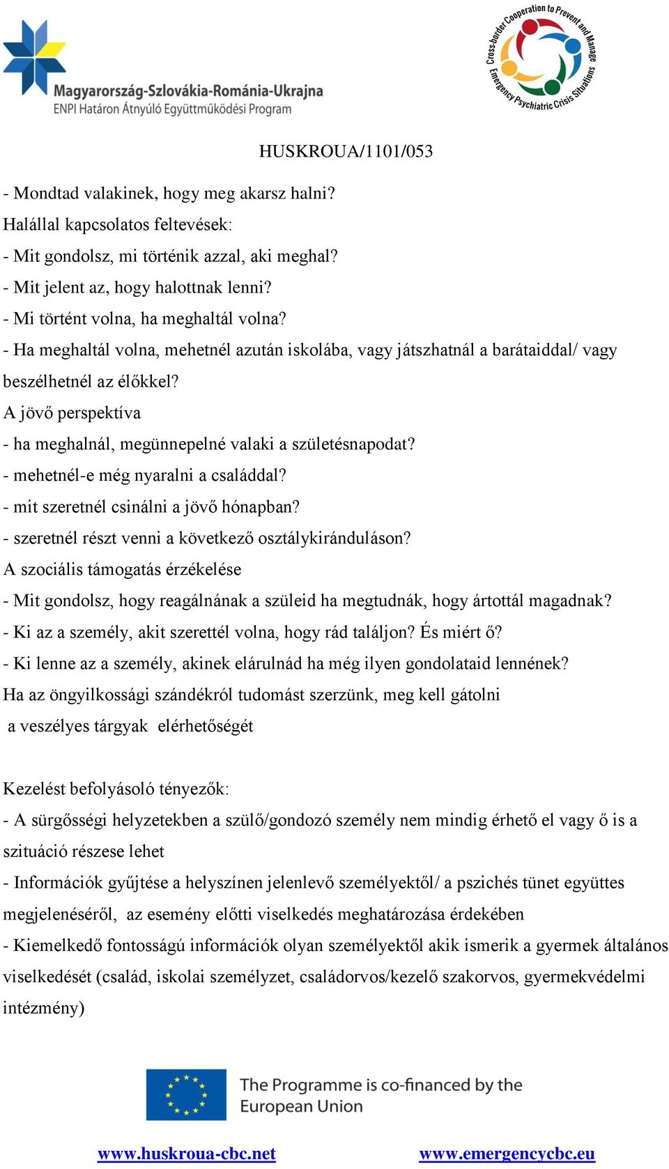 A jövő perspektíva - ha meghalnál, megünnepelné valaki a születésnapodat? - mehetnél-e még nyaralni a családdal? - mit szeretnél csinálni a jövő hónapban?