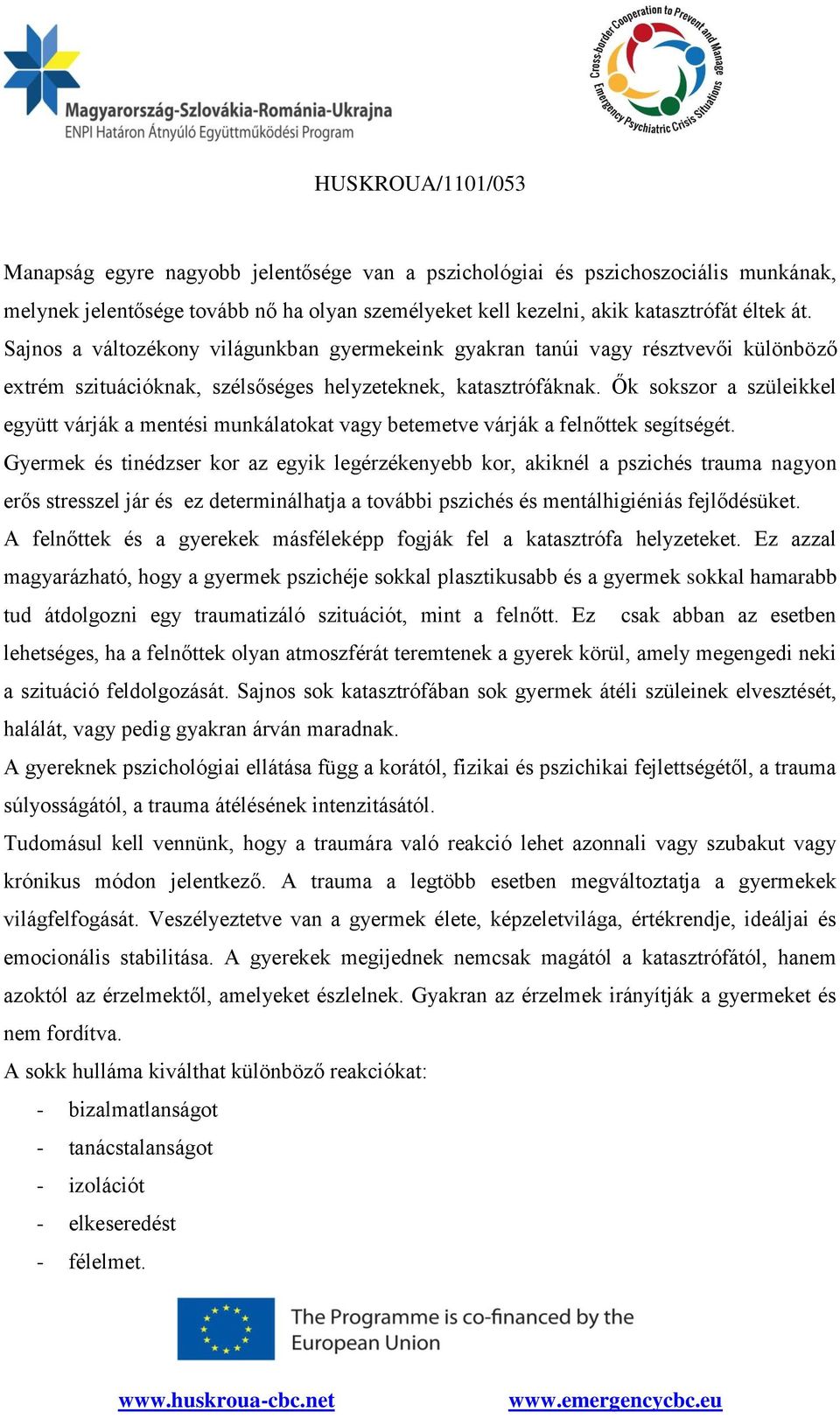 Ők sokszor a szüleikkel együtt várják a mentési munkálatokat vagy betemetve várják a felnőttek segítségét.