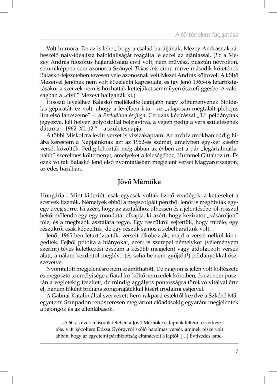 vélt Mezei András költővel! A költő Mezeivel Jenőnek nem volt közelebbi kapcsolata, és így Jenő 1965-ös letartóztatásakor a szervek nem is hozhatták kettejüket semmilyen összefüggésbe.