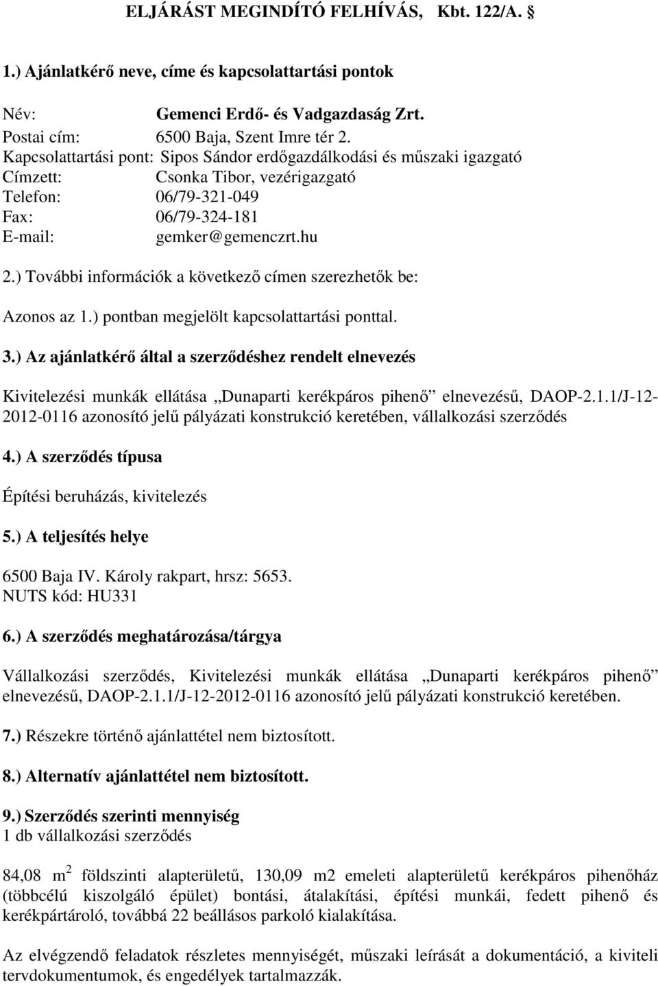 ) További információk a következő címen szerezhetők be: Azonos az 1.) pontban megjelölt kapcsolattartási ponttal. 3.