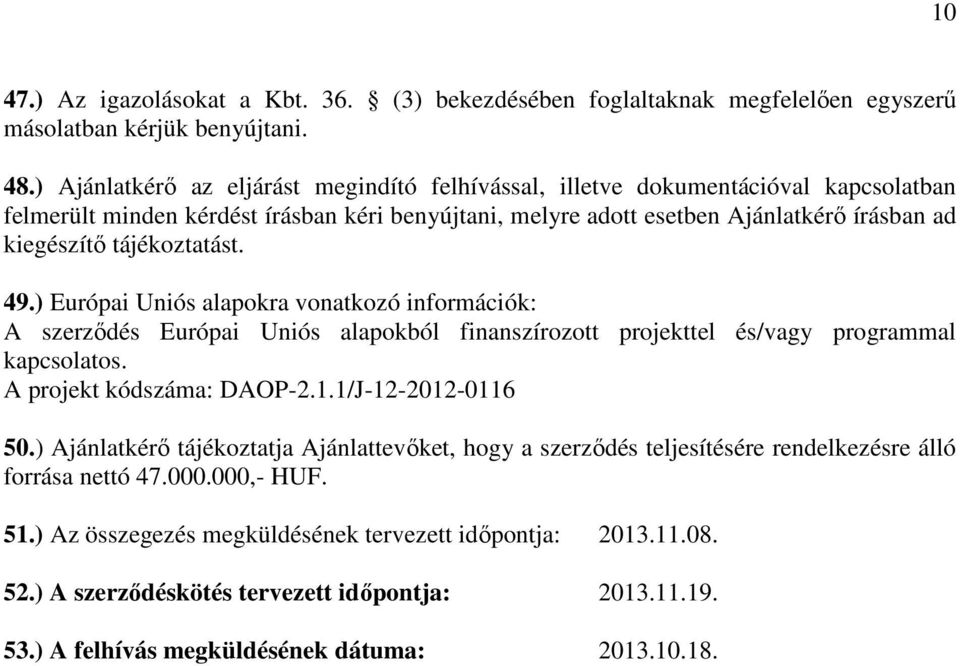 tájékoztatást. 49.) Európai Uniós alapokra vonatkozó információk: A szerződés Európai Uniós alapokból finanszírozott projekttel és/vagy programmal kapcsolatos. A projekt kódszáma: DAOP-2.1.