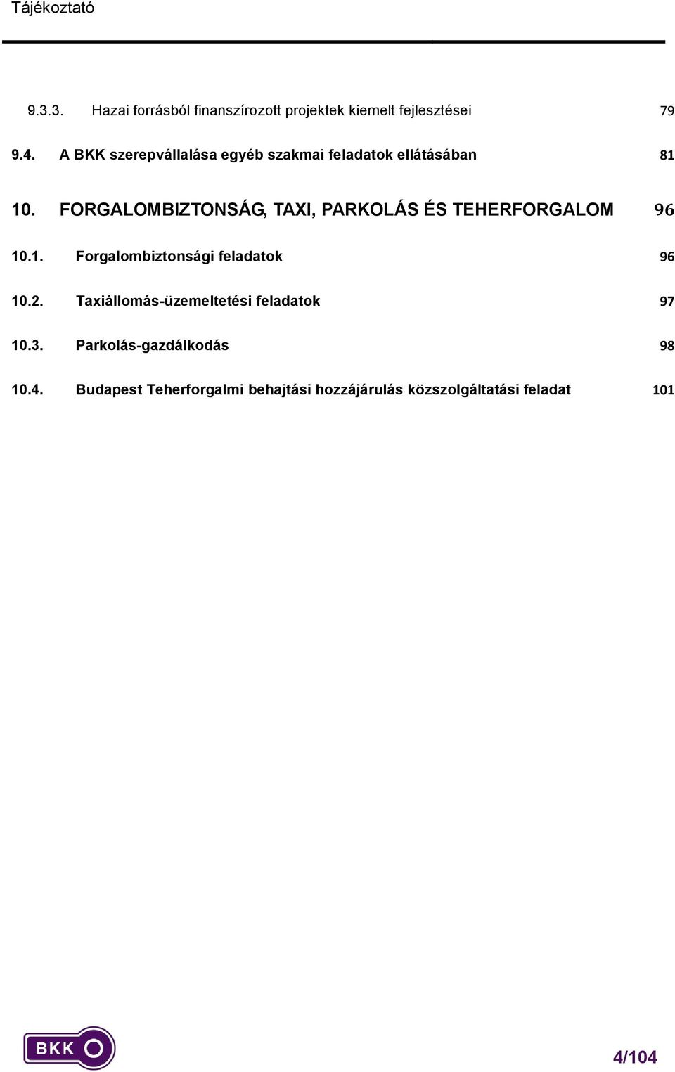 FORGALOMBIZTONSÁG, TAXI, PARKOLÁS ÉS TEHERFORGALOM 96 10.1. Forgalombiztonsági feladatok 96 10.2.