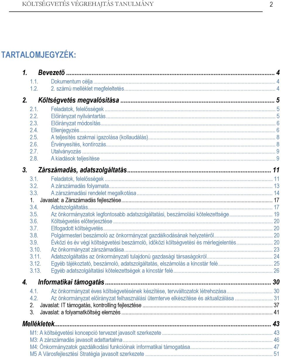 Utalványozás... 9 2.8. A kiadások teljesítése... 9 3. Zárszámadás, adatszolgáltatás... 11 3.1. Feladatok, felelősségek... 11 3.2. A zárszámadás folyamata... 13 3.3. A zárszámadási rendelet megalkotása.