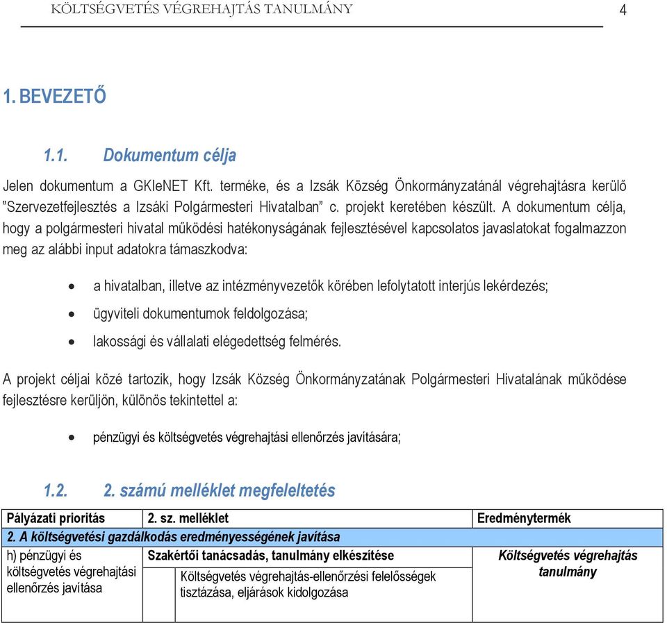 A dokumentum célja, hogy a polgármesteri hivatal működési hatékonyságának fejlesztésével kapcsolatos javaslatokat fogalmazzon meg az alábbi input adatokra támaszkodva: a hivatalban, illetve az