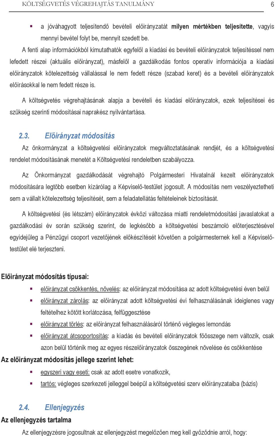 kiadási előirányzatok kötelezettség vállalással le nem fedett része (szabad keret) és a bevételi előirányzatok előírásokkal le nem fedett része is.