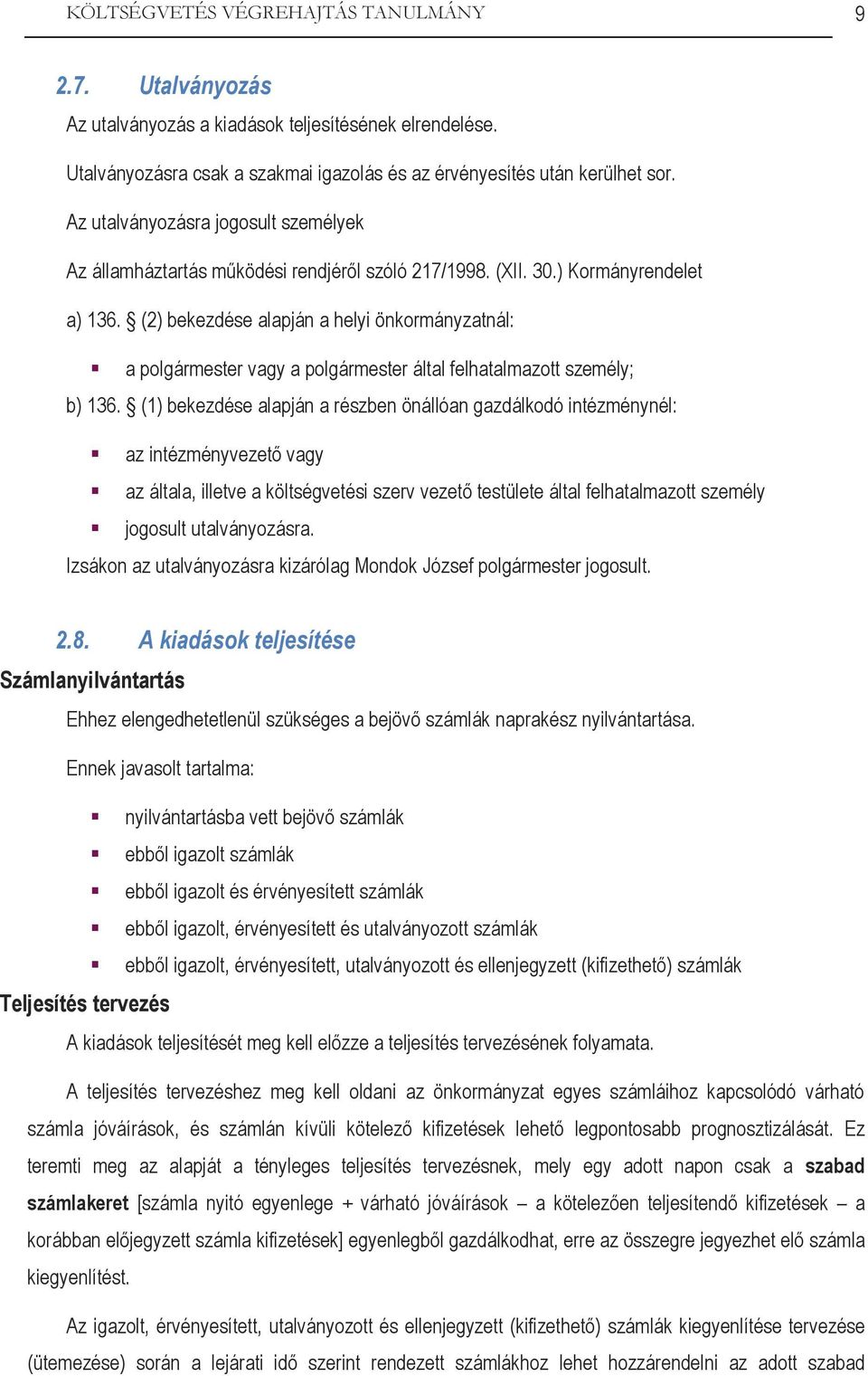 (2) bekezdése alapján a helyi önkormányzatnál: a polgármester vagy a polgármester által felhatalmazott személy; b) 136.