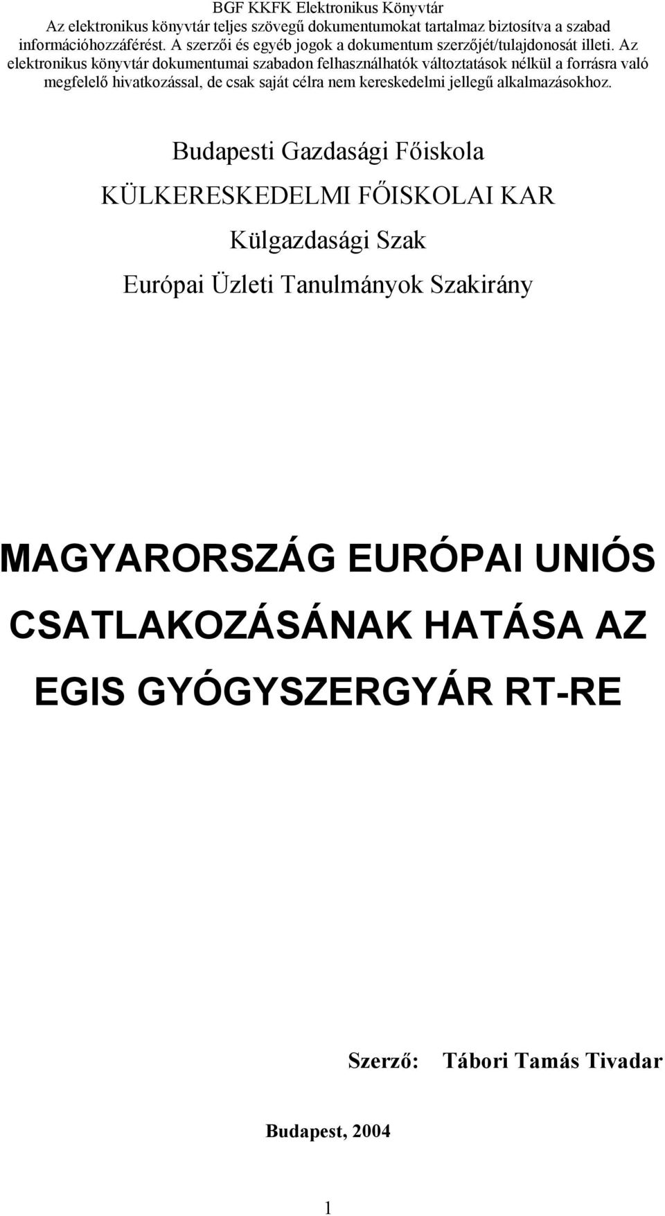 Az elektronikus könyvtár dokumentumai szabadon felhasználhatók változtatások nélkül a forrásra való megfelelő hivatkozással, de csak saját célra nem