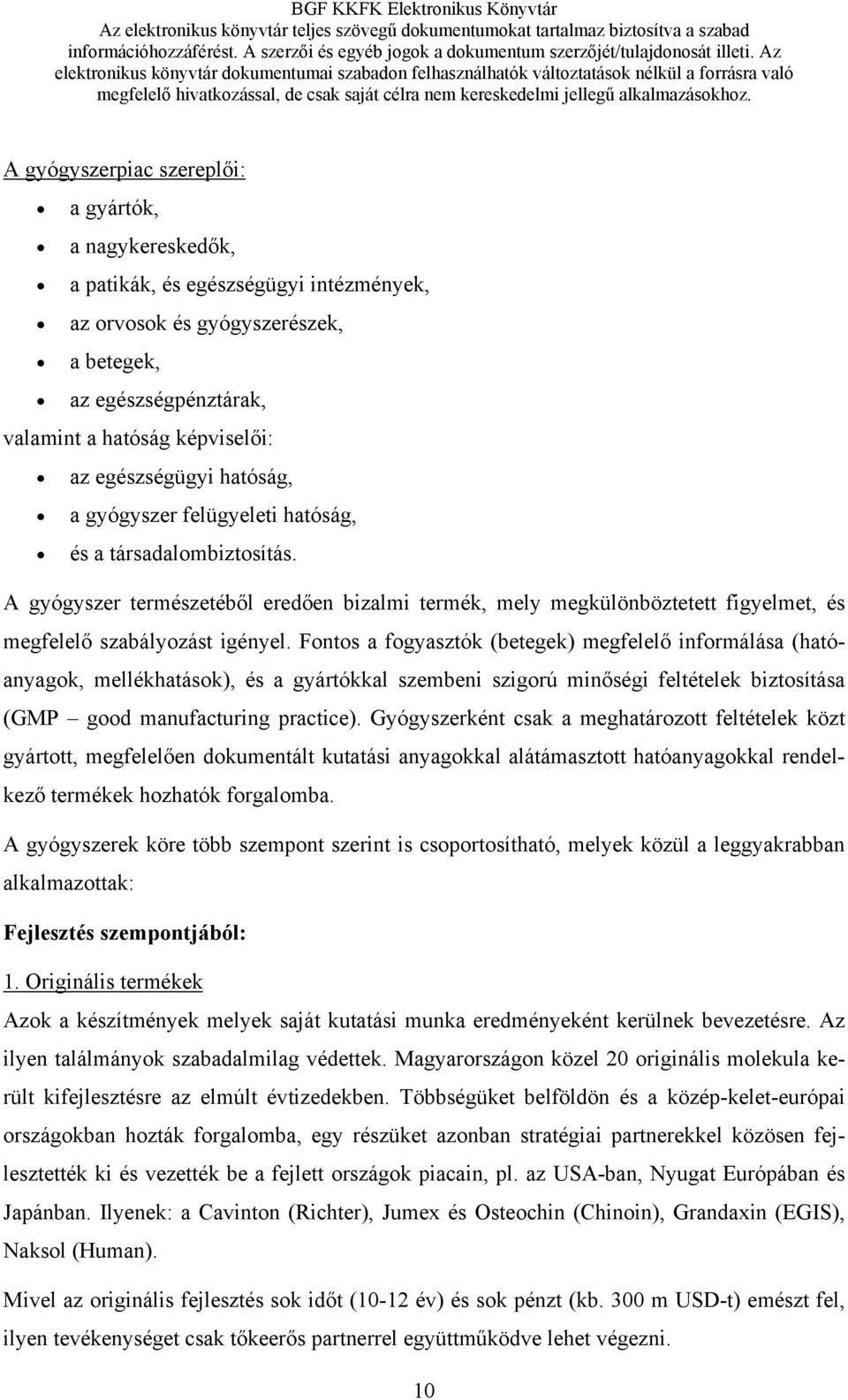 Az elektronikus könyvtár dokumentumai szabadon felhasználhatók változtatások nélkül a forrásra való megfelelő hivatkozással, de csak saját célra nem kereskedelmi jellegű alkalmazásokhoz.