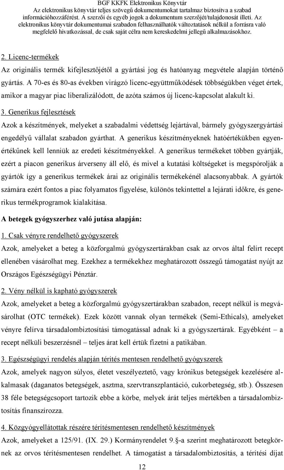 Az elektronikus könyvtár dokumentumai szabadon felhasználhatók változtatások nélkül a forrásra való megfelelő hivatkozással, de csak saját célra nem kereskedelmi jellegű alkalmazásokhoz. 2.