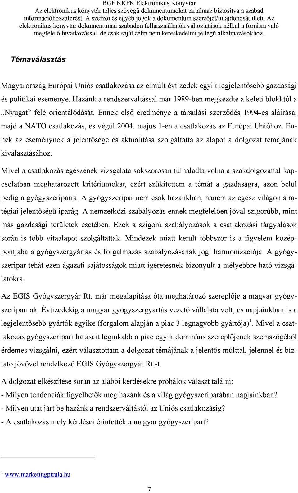 Az elektronikus könyvtár dokumentumai szabadon felhasználhatók változtatások nélkül a forrásra való megfelelő hivatkozással, de csak saját célra nem kereskedelmi jellegű alkalmazásokhoz.