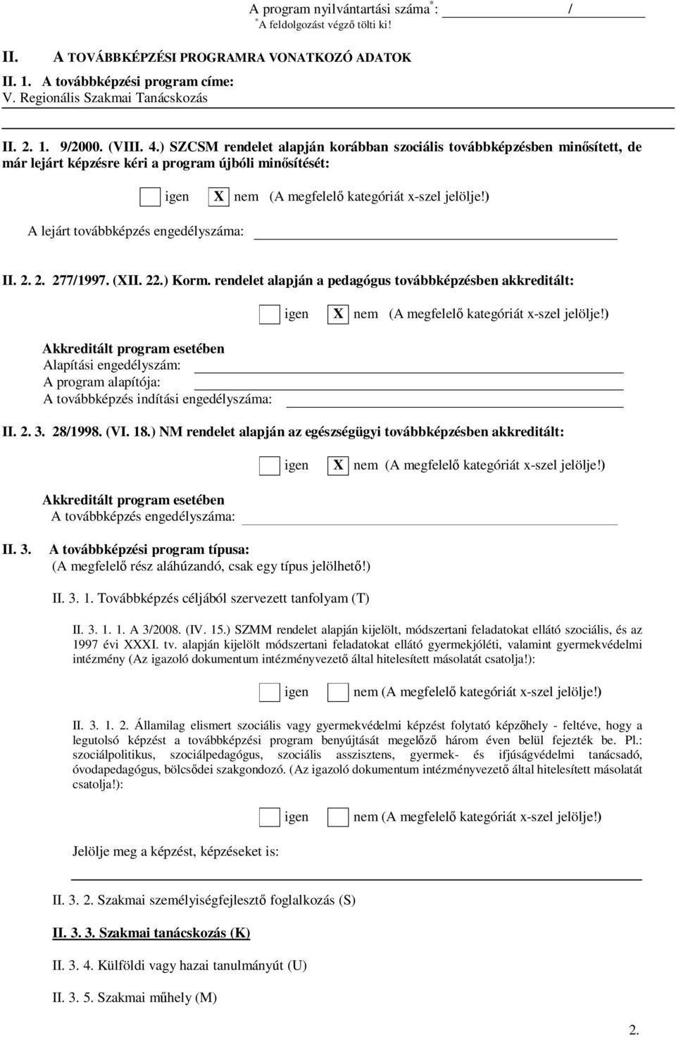 ) A lejárt továbbképzés engedélyszáma: II. 2. 2. 277/1997. (XII. 22.) Korm. rendelet alapján a pedagógus továbbképzésben akkreditált: igen X nem (A megfelelő kategóriát x-szel jelölje!