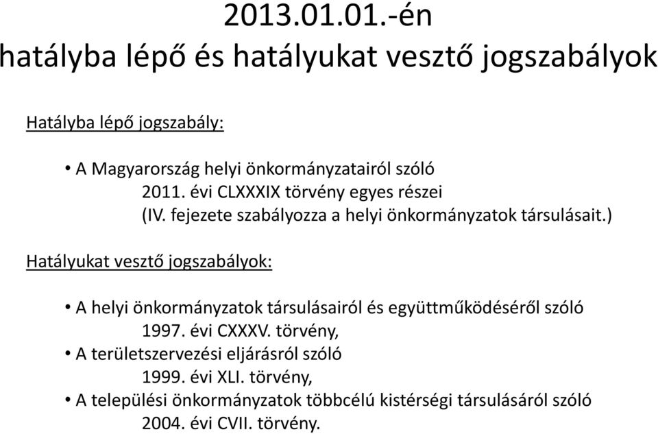 ) Hatályukat vesztő jogszabályok: A helyi önkormányzatok társulásairól és együttműködéséről szóló 1997. évi CXXXV.