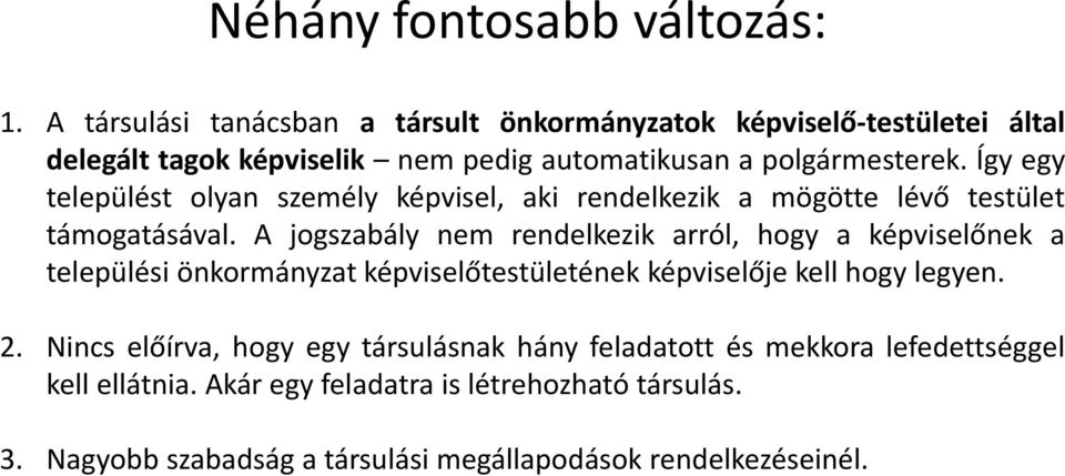 Így egy települést olyan személy képvisel, aki rendelkezik a mögötte lévő testület támogatásával.