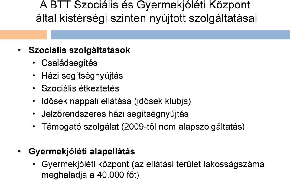 (idősek klubja) Jelzőrendszeres házi segítségnyújtás Támogató szolgálat (2009-től nem