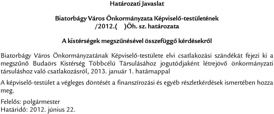 szándékát fejezi ki a megszűnő Budaörs Kistérség Többcélú Társulásához jogutódjaként létrejövő önkormányzati társuláshoz való