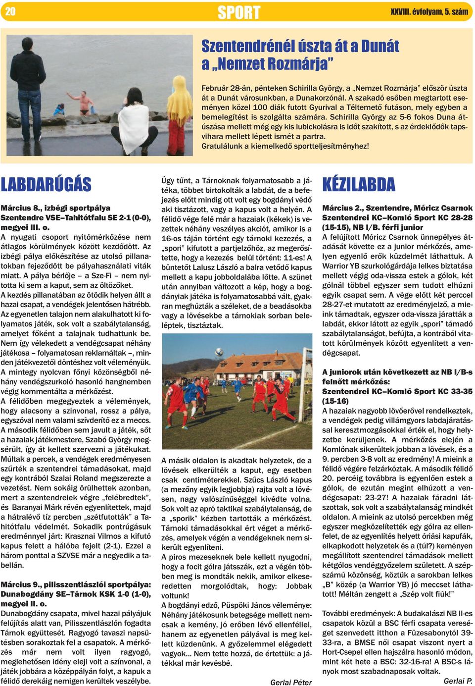 Schirilla György az 5-6 fokos Duna átúszása mellett még egy kis lubickolásra is időt szakított, s az érdeklődők tapsvihara mellett lépett ismét a partra. Gratulálunk a kiemelkedő sportteljesítményhez!