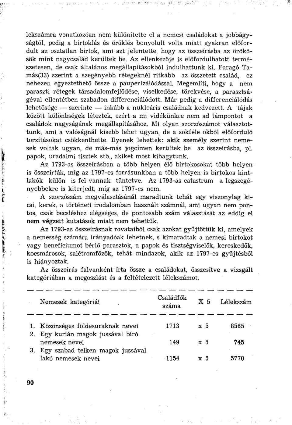 Faragó Tamás(33) szerint a szegényebb rétegeknél ritkább az összetett család, ez nehezen egyeztethető össze a pauperizálódással.