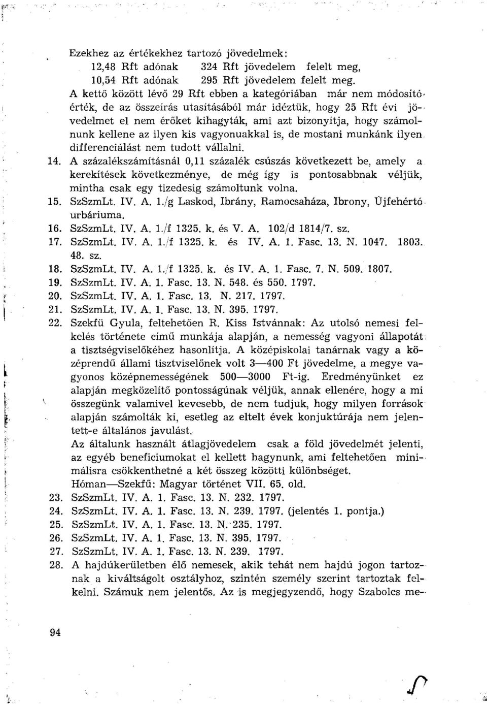 számolnunk kellene az ilyen kis vagyonuakkal is, de mostani munkánk ilyen differenciálást nem tudott vállalni. 4.