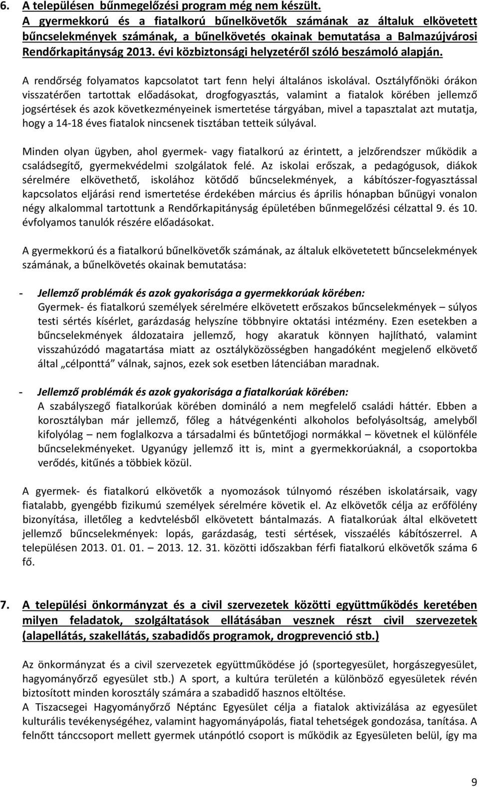 évi közbiztonsági helyzetéről szóló beszámoló alapján. A rendőrség folyamatos kapcsolatot tart fenn helyi általános iskolával.