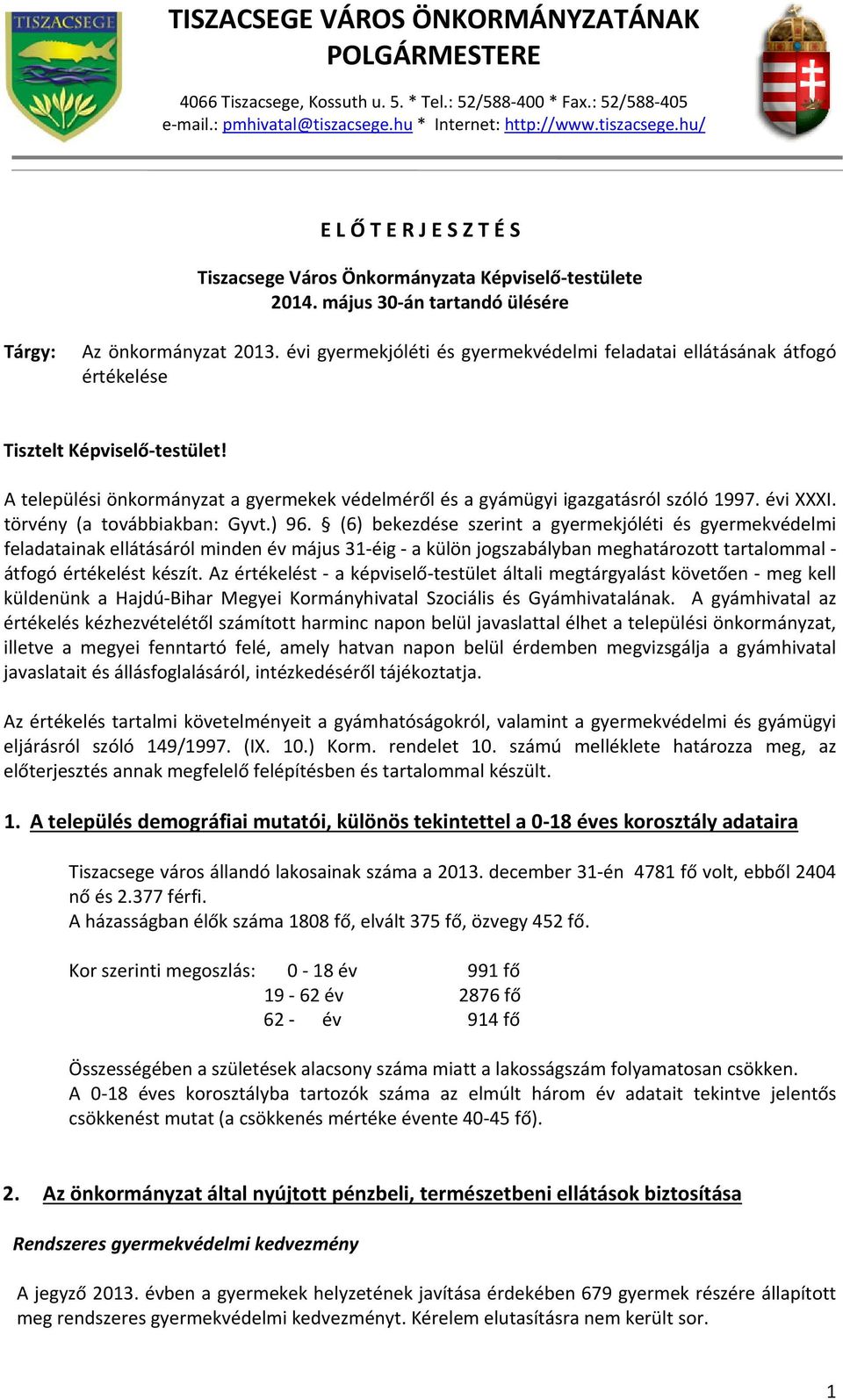 évi gyermekjóléti és gyermekvédelmi feladatai ellátásának átfogó értékelése Tisztelt Képviselő testület! A települési önkormányzat a gyermekek védelméről és a gyámügyi igazgatásról szóló 1997.