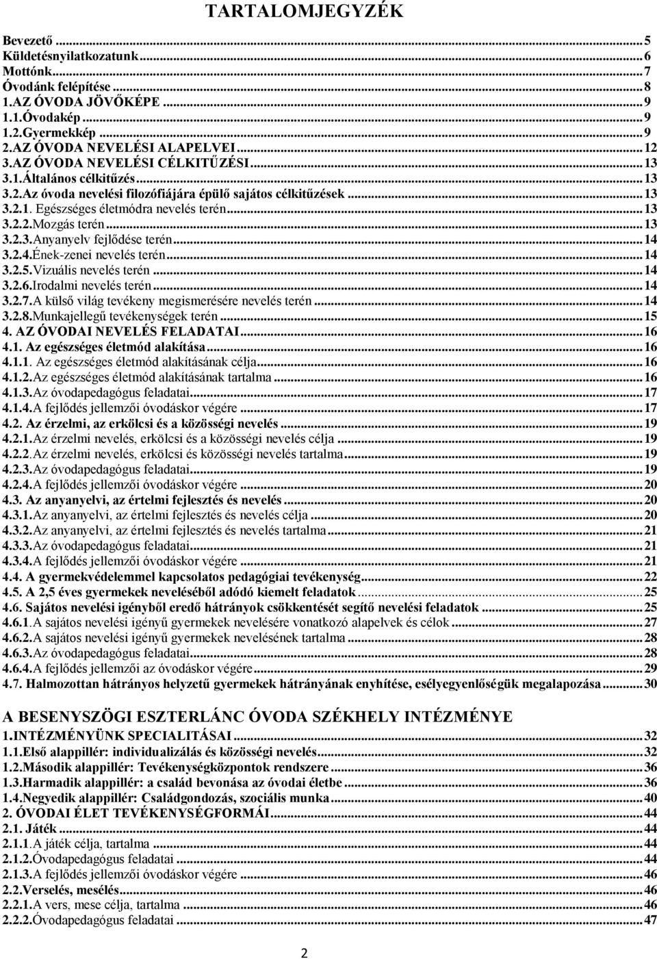 .. 13 3.2.3.Anyanyelv fejlődése terén... 14 3.2.4.Ének-zenei nevelés terén... 14 3.2.5.Vizuális nevelés terén... 14 3.2.6.Irodalmi nevelés terén... 14 3.2.7.