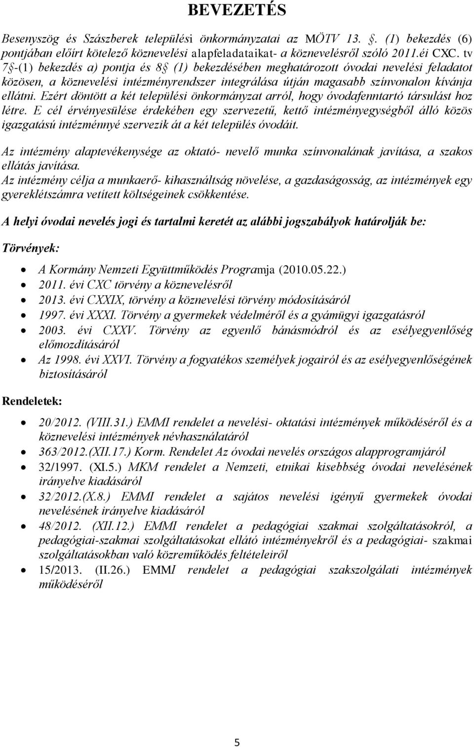 Ezért döntött a két települési önkormányzat arról, hogy óvodafenntartó társulást hoz létre.