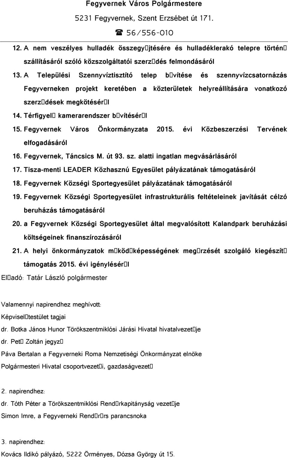 A Települési Szennyvíztisztító telep b vítése és szennyvízcsatornázás Fegyverneken projekt keretében a közterületek helyreállítására vonatkozó szerz dések megkötésér l 14.