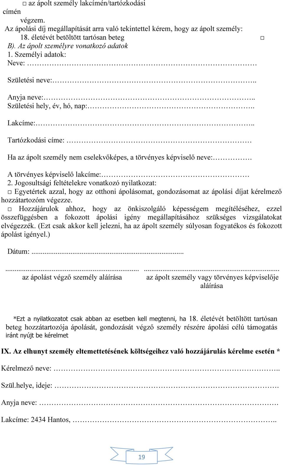 . Tartózkodási címe: Ha az ápolt személy nem cselekvőképes, a törvényes képviselő neve:. A törvényes képviselő lakcíme: 2.