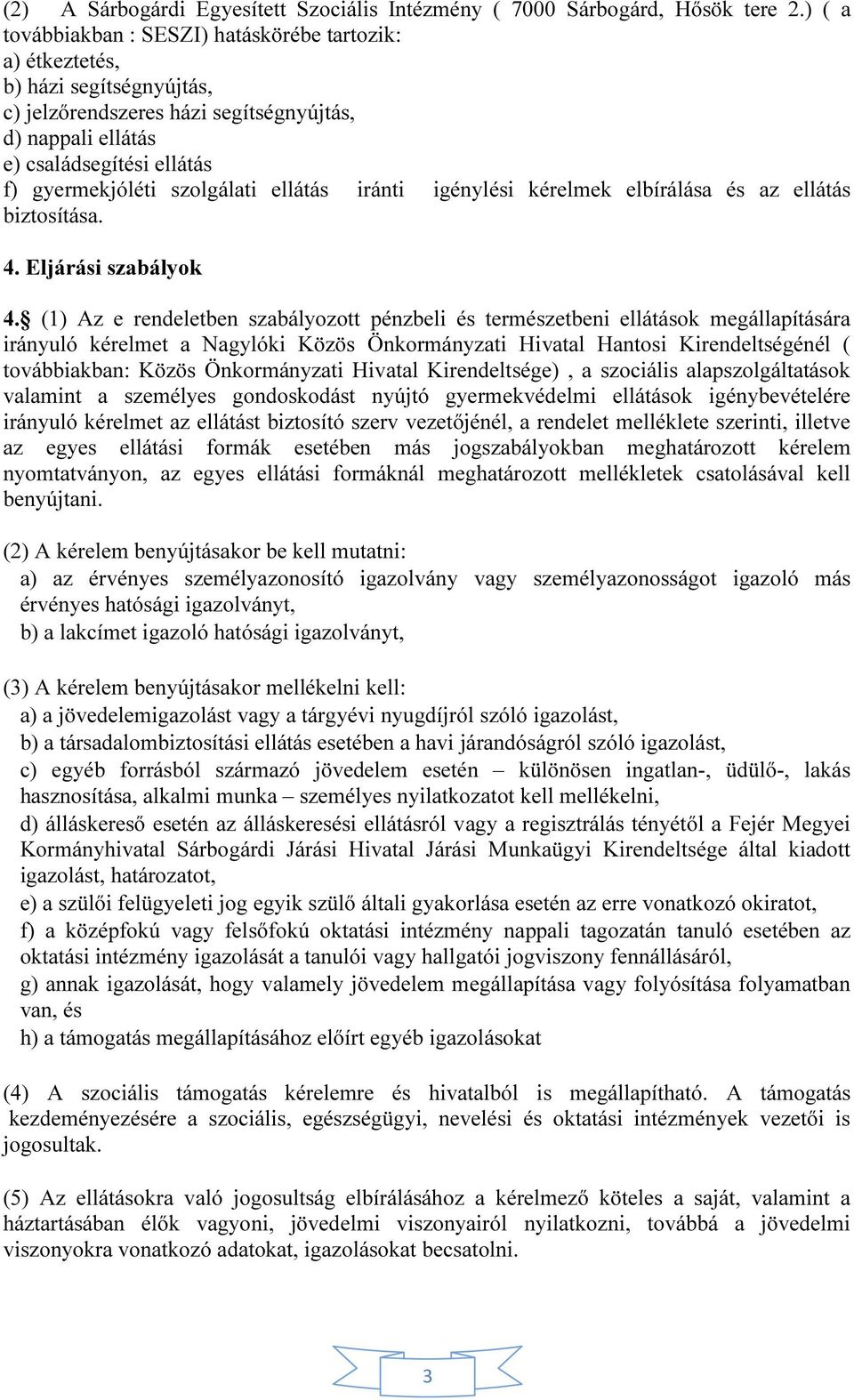 szolgálati ellátás iránti igénylési kérelmek elbírálása és az ellátás biztosítása. 4. Eljárási szabályok 4.