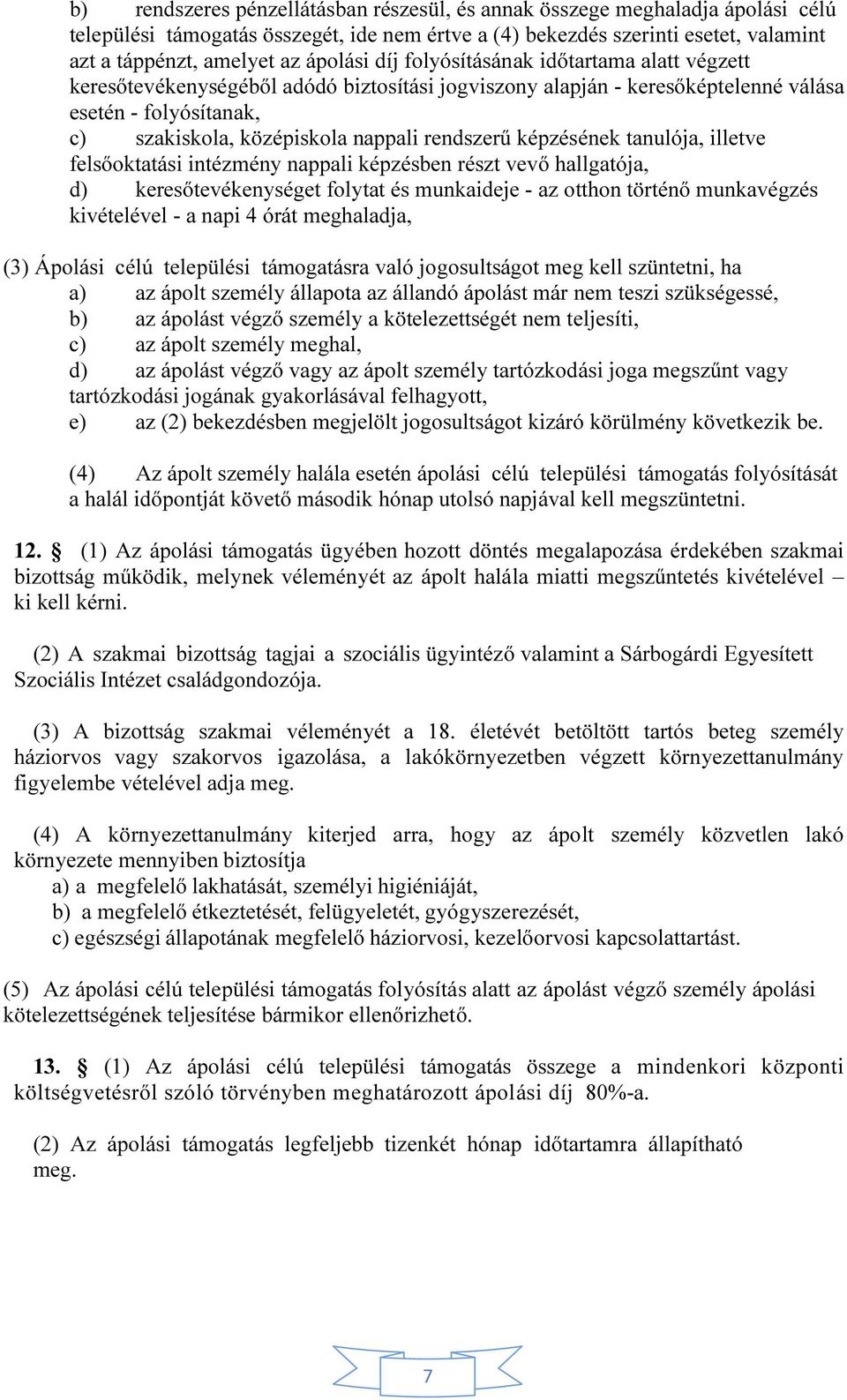 rendszerű képzésének tanulója, illetve felsőoktatási intézmény nappali képzésben részt vevő hallgatója, d) keresőtevékenységet folytat és munkaideje - az otthon történő munkavégzés kivételével - a