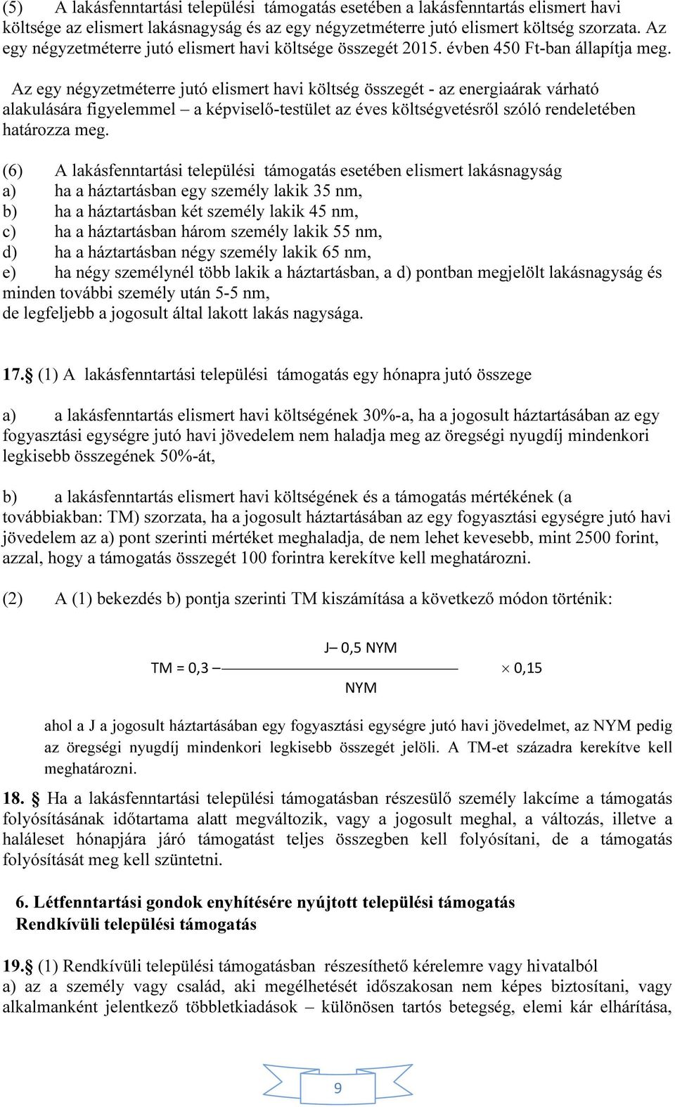 Az egy négyzetméterre jutó elismert havi költség összegét - az energiaárak várható alakulására figyelemmel a képviselő-testület az éves költségvetésről szóló rendeletében határozza meg.