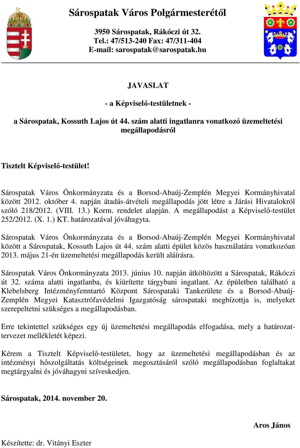 Sárospatak Város Önkormányzata és a Borsod-Abaúj-Zemplén Megyei Kormányhivatal között 2012. október 4. napján átadás-átvételi megállapodás jött létre a Járási Hivatalokról szóló 218/2012. (VIII. 13.