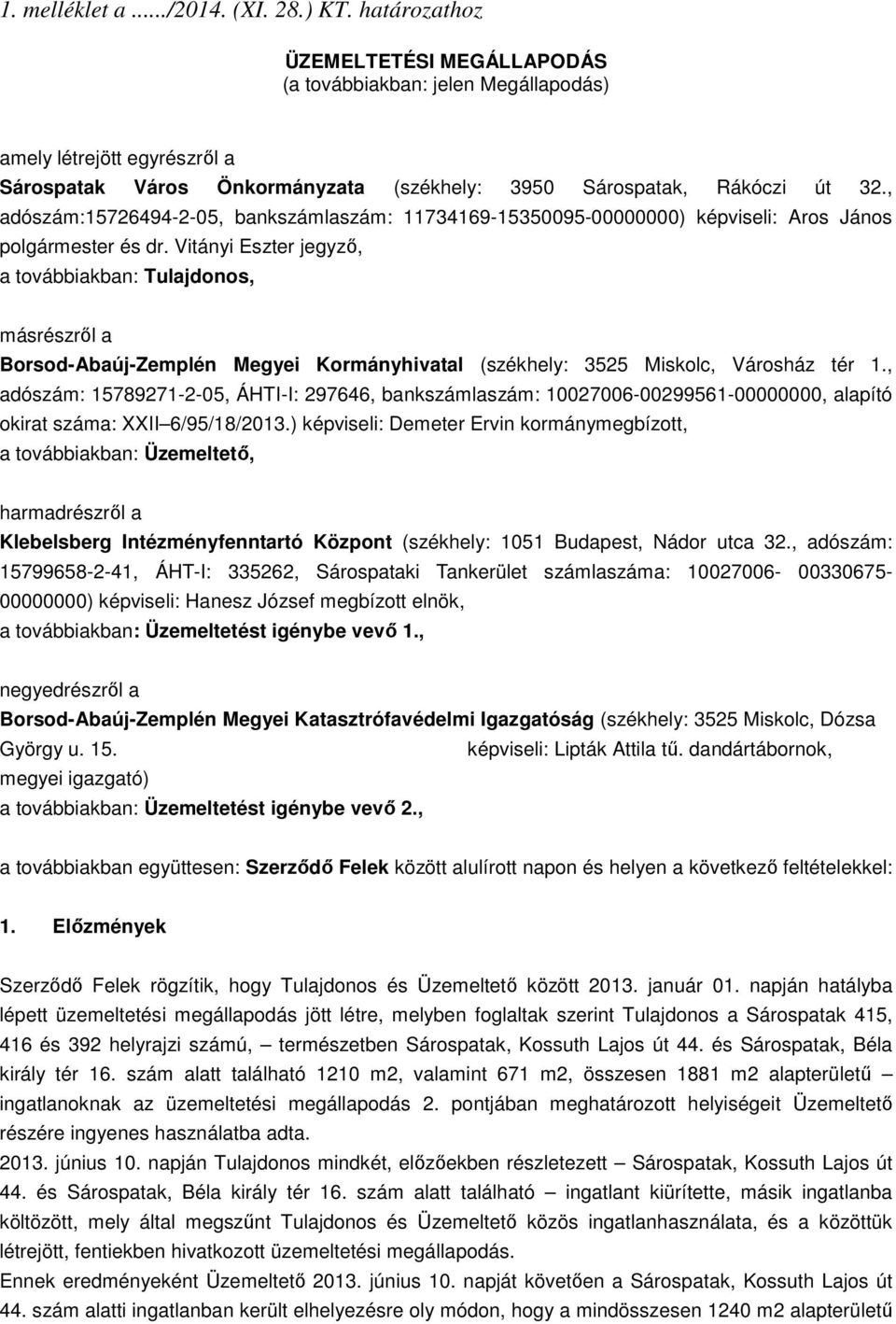 , adószám:15726494-2-05, bankszámlaszám: 11734169-15350095-00000000) képviseli: Aros János polgármester és dr.