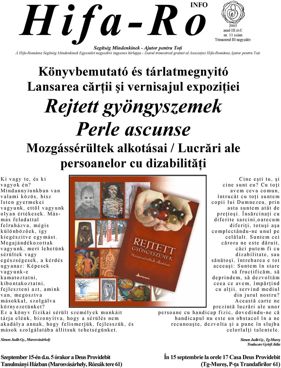 Hifa-România Ajutor pentru Toţi Könyvbemutató és tárlatmegnyitó Lansarea cărţii şi vernisajul expoziţiei Rejtett gyöngyszemek Perle ascunse Mozgássérültek alkotásai / Lucrări ale persoanelor cu