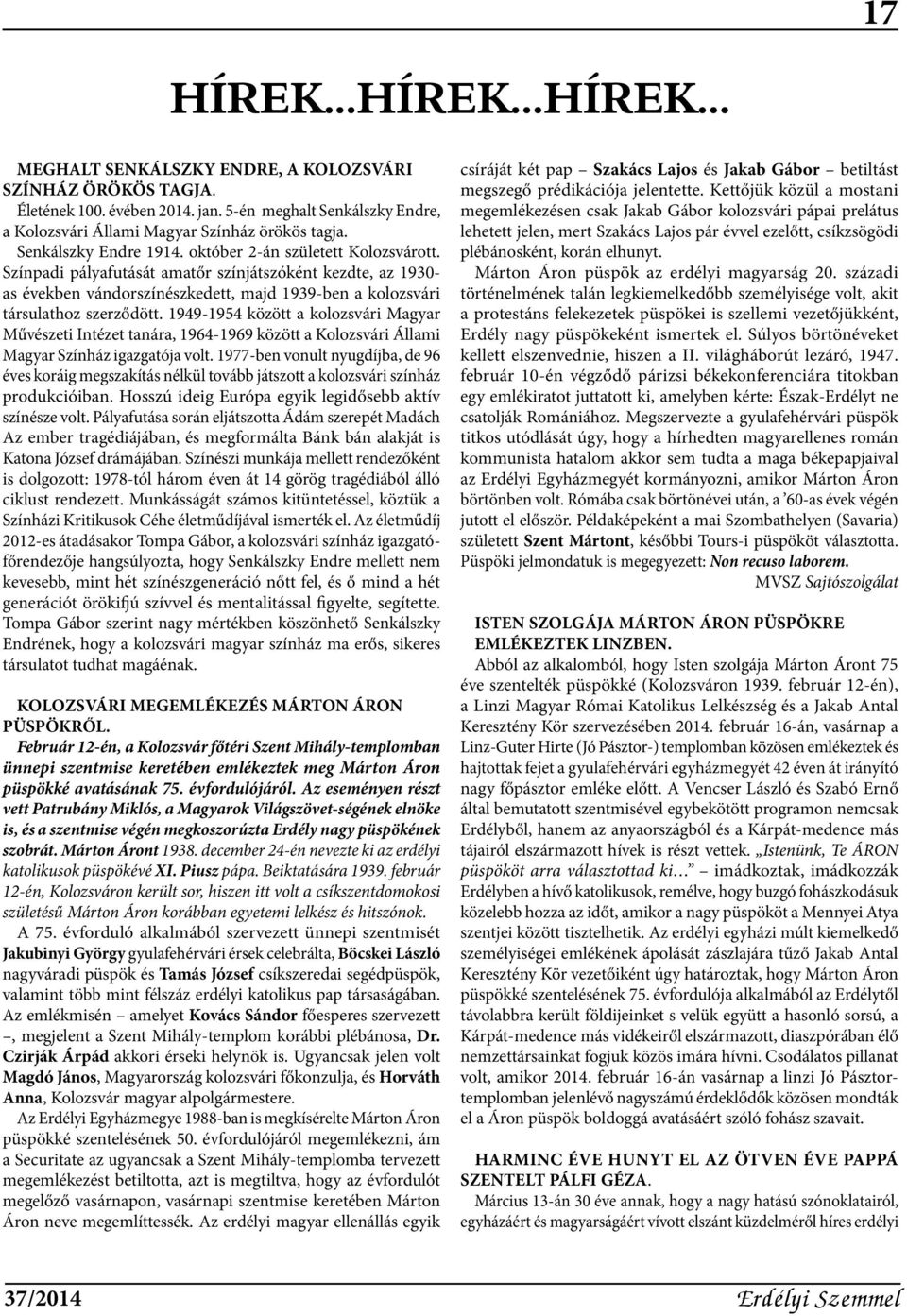 Színpadi pályafutását amatőr színjátszóként kezdte, az 1930- as években vándorszínészkedett, majd 1939-ben a kolozsvári társulathoz szerződött.