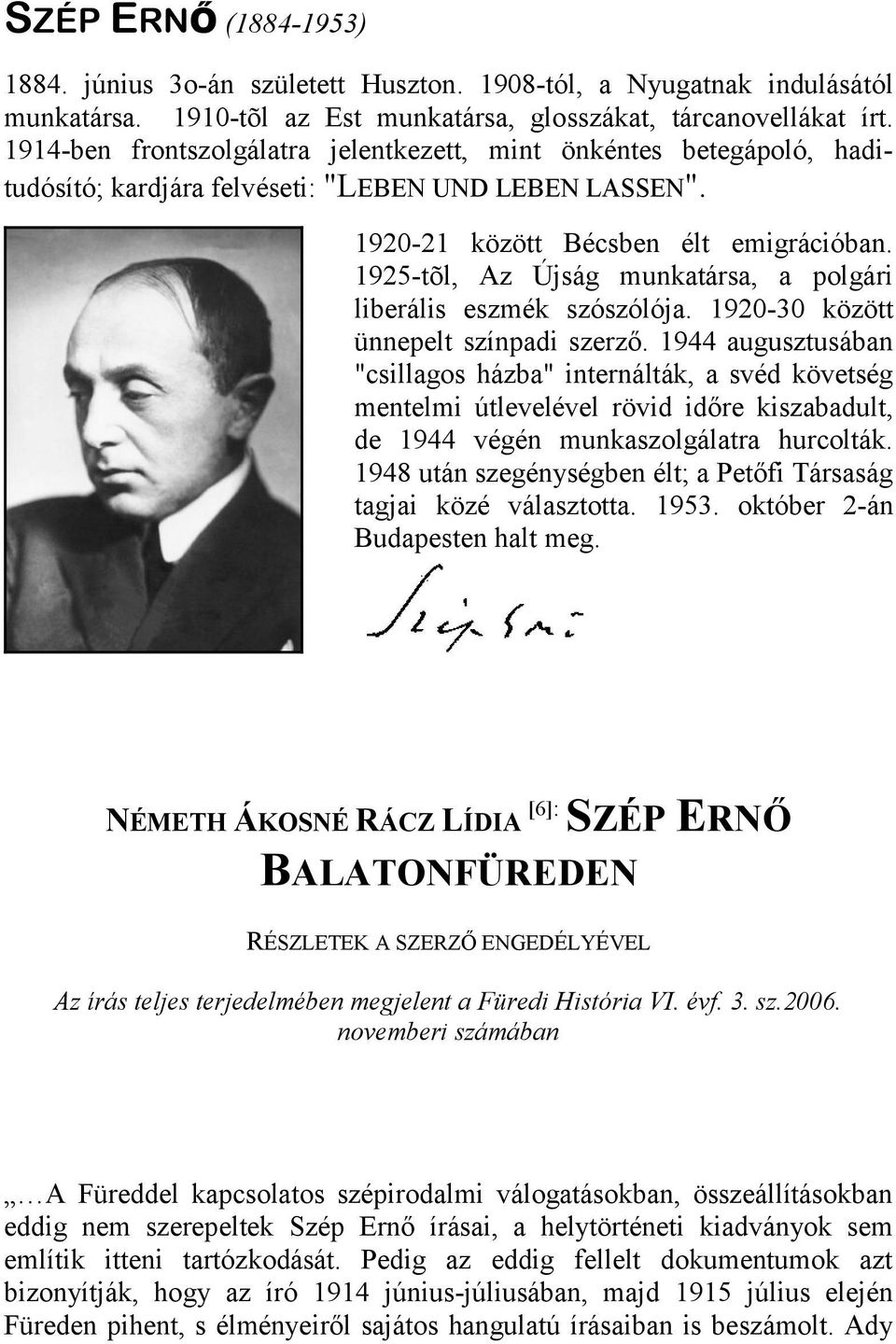 1925-tõl, Az Újság munkatársa, a polgári liberális eszmék szószólója. 1920-30 között ünnepelt színpadi szerző.