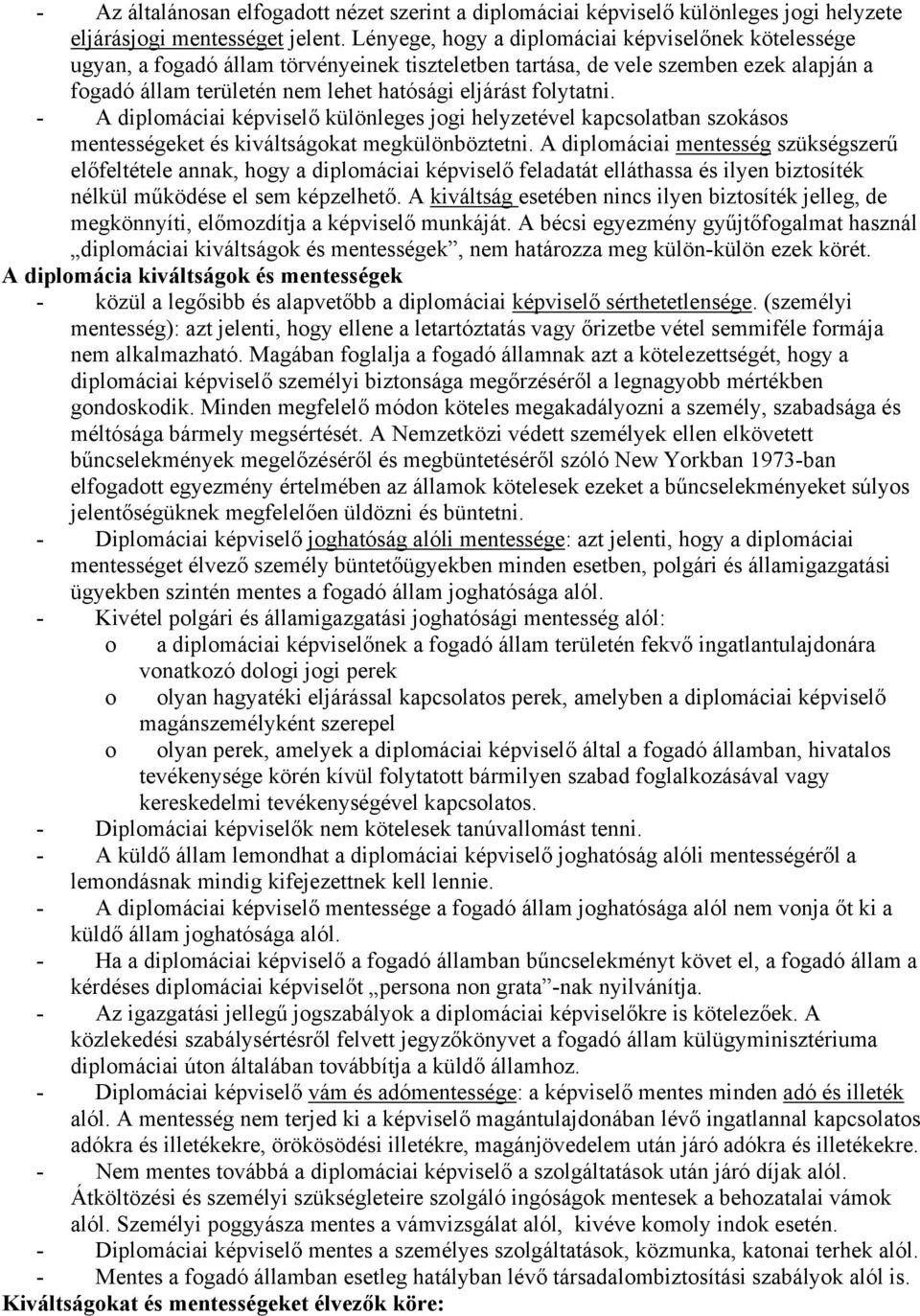 folytatni. - A diplomáciai képviselő különleges jogi helyzetével kapcsolatban szokásos mentességeket és kiváltságokat megkülönböztetni.