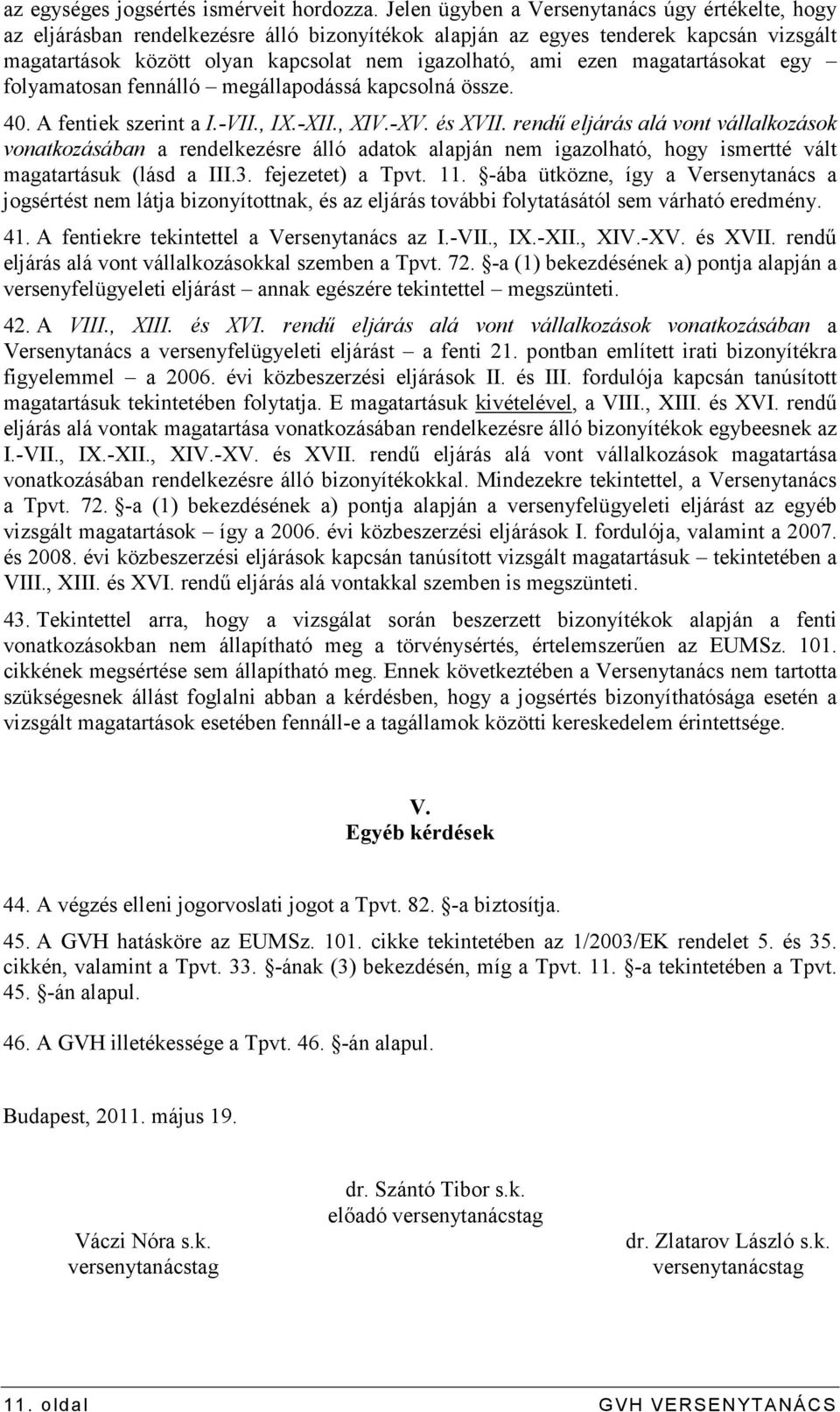 magatartásokat egy folyamatosan fennálló megállapodássá kapcsolná össze. 40. A fentiek szerint a I.-VII., IX.-XII., XIV.-XV. és XVII.