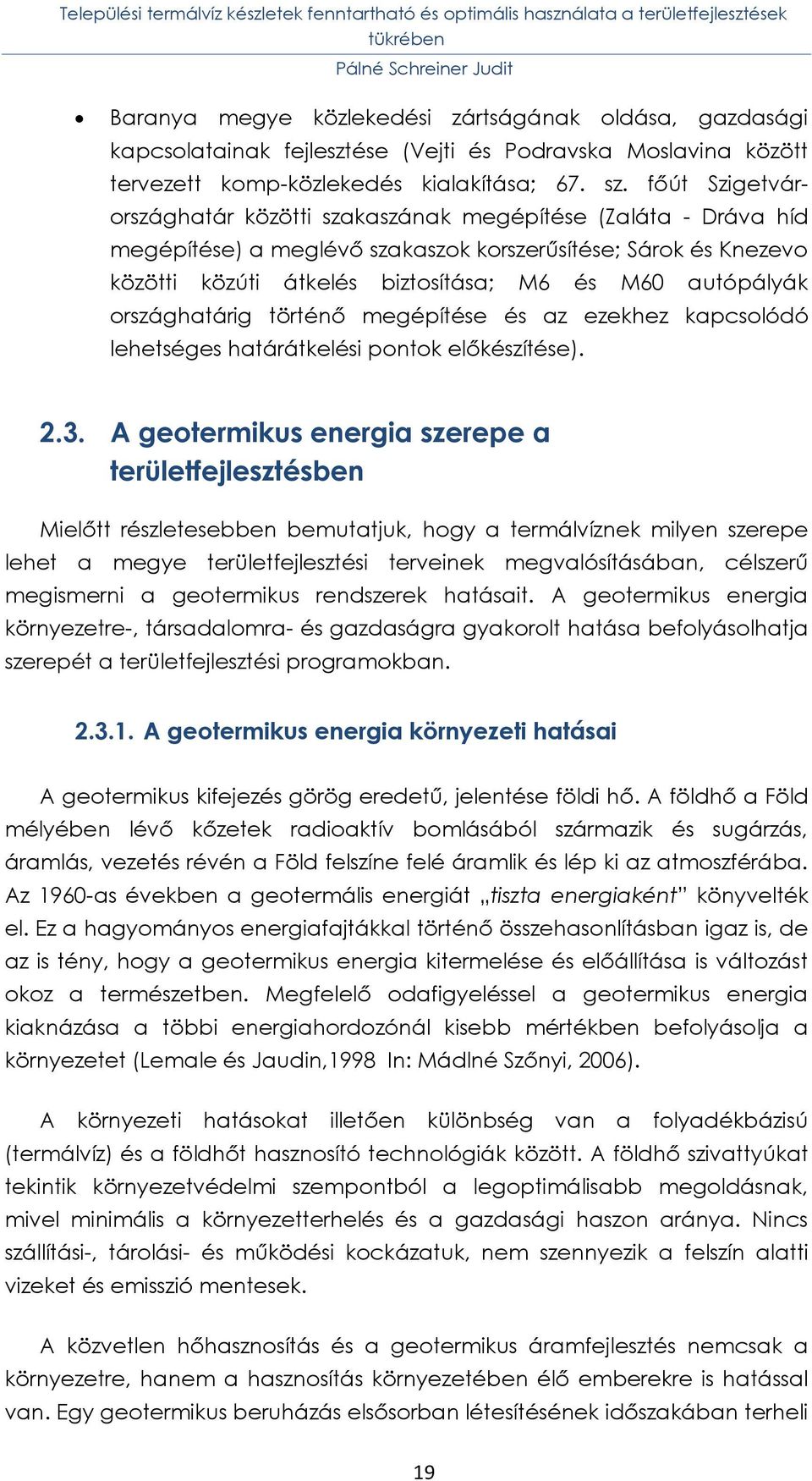 országhatárig történő megépítése és az ezekhez kapcsolódó lehetséges határátkelési pontok előkészítése). 2.3.