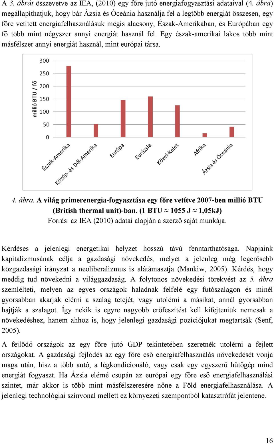 négyszer annyi energiát használ fel. Egy észak-amerikai lakos több mint másfélszer annyi energiát használ, mint európai társa. 4. ábra.