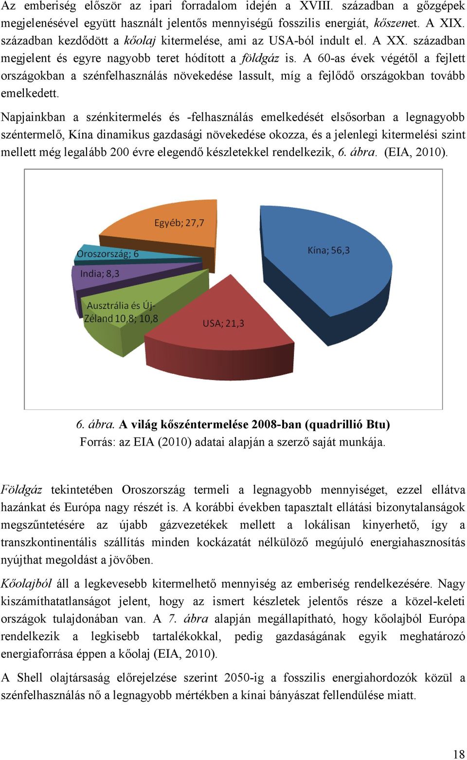 A 60-as évek végétıl a fejlett országokban a szénfelhasználás növekedése lassult, míg a fejlıdı országokban tovább emelkedett.